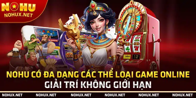 Nohu Có Đa Dạng Các Thể Loại Game Online – Giải Trí Không Giới Hạn