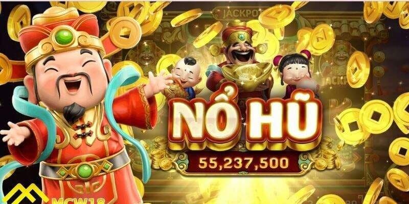 Tổng quan về Nổ hũ thần tài tại Nohu